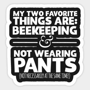 My Two Favorite Things Are Beekeeping And Not Wearing Any Pants Sticker